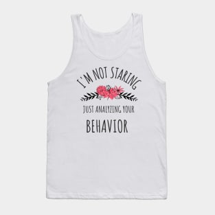 I'm Not Staring Just Analyzing Your Behavior - Gifts For ABA Therapists Tank Top